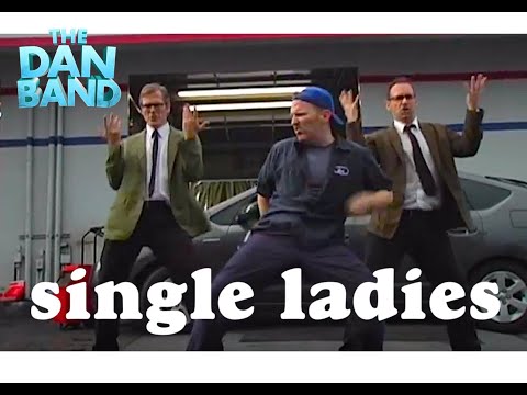 Beyonce's SINGLE LADIES with  THE DAN BAND