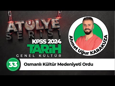 33 - Osmanlı Kültür Medeniyeti Ordu - Ahmet Uğur KARAKUZA