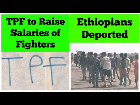 TPF to Raise Salaries of Fighters | Ethiopians Deported