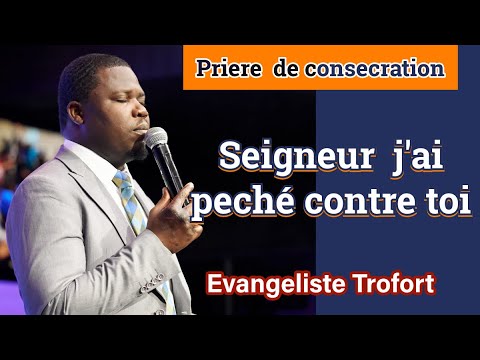 Priere de pardon et de restoration : Seigneur J’ai peché contre seul | Evangeliste Trofort
