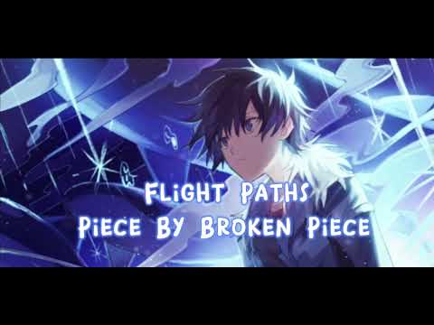 Nightcore - Flight Paths // Piece By Broken Piece