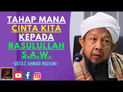 Ustaz Ahmad Rozaini - TAHAP MANA CINTA KITA KEPADA RASULULLAH S.A.W.