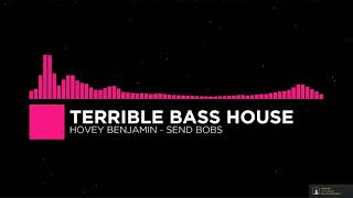 Hovey Benjamin - Send Bobs [Bass Boosted]
