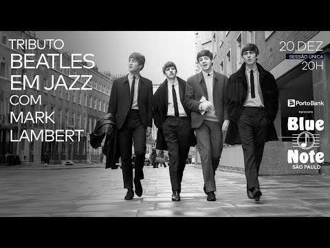 Blue Note SP apresenta: TRIBUTO BEATLES EM JAZZ COM MARK LAMBERT #BlueNoteSP
