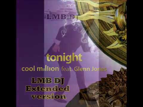 COOL MILLION feat GLENN JONES   Tonight LMB DJ EXTENDED