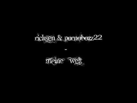 Ricksen & Pornobozz22 - Meine Welt
