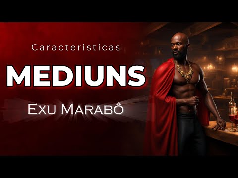 Characteristics of the Mediums of Exu Marabô