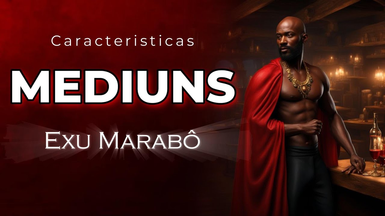 Caracteristicas dos Mediuns do Exu Marabô