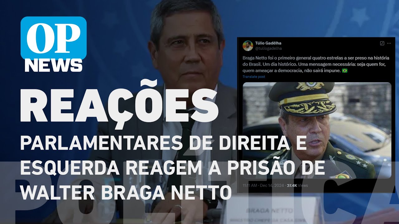Parlamentares de direita e esquerda reagem a prisão de Walter Braga Netto | O POVO NEWS