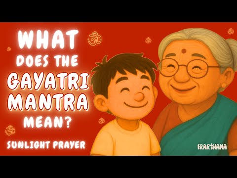 What does "Gayatri Mantra" Mantra mean? | Mantra Explainer for Kids | Prarthana