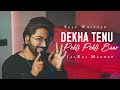 Dekha Tenu Pehli Pehli Baar Mashup JalRaj Version Self Written 90s Songs ️