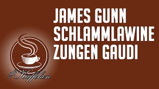 #Käffchen🎙  | James Gunn, Schlammlawine, Zungen Gaudi