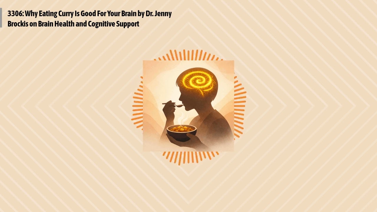 3306: Why Eating Curry Is Good For Your Brain by Dr. Jenny Brockis on Brain Health and Cognitive...