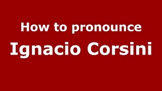How to pronounce Ignacio Corsini