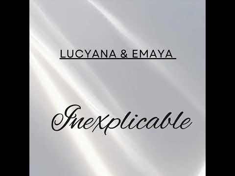 Lucyana feat Emaya Inexplicable ( audio )