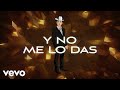 Valentín Elizalde, Los Socios Del Ritmo - Y No Me Lo Das (LETRA)