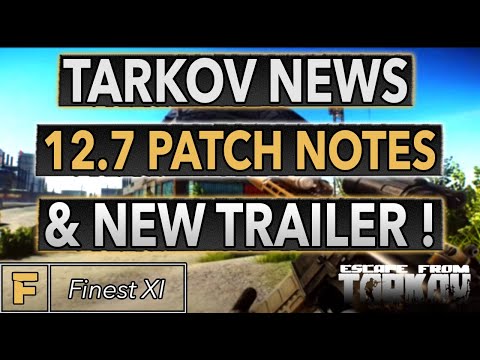 12.7 Preliminary Patch Notes & Epic New Trailer! | Escape From Tarkov