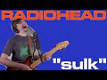 Radiohead - Sulk (Cover by Joe Edelmann)