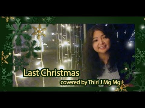 Last Christmas cover by Thiri J Mg Mg