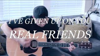 I've Given Up On You (Real Friends Cover)
