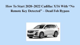 How To Start 2020–2022 Cadillac XT6 With “No Remote Key Detected” – Dead Fob Bypass
