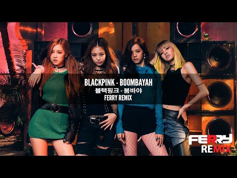 BlackPink - Boombayah (Ferry Remix)