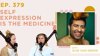 Ep. 379 - Self Expression is The Medicine with Alok Vaid Menon