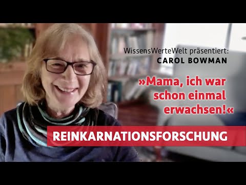Reinkarnationsforschung: »Mama, ich war schon einmal erwachsen!« | Carol Bowman im Gespräch