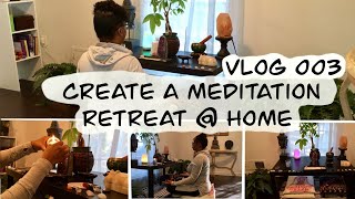 Vlog 003 | Create a Meditation Retreat @ Home 🏡