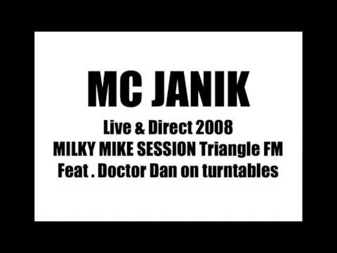 MC JANIK FREESTYLE LIVE & DIRECT 2008 MILKY MIKE SESSION FEAT DOCTOR DAN ON TURNTABLES TRIANGLE FM