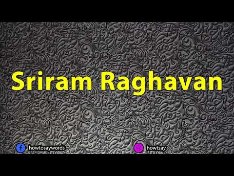 How To Pronounce Sriram Raghavan