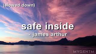 safe inside - james arthur (slowed down)