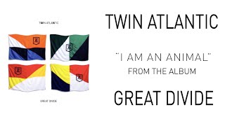 Twin Atlantic – I Am An Animal (Audio)