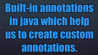 Built-in annotations in java which help us to create custom annotations.