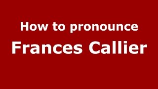 How to pronounce Frances Callier