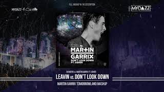 Leaving vs. Don&#39;t Look Down (Martin Garrix Tomorrowland 2018 Mashup)