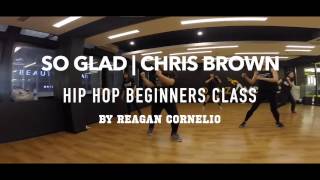 SO GLAD | Chris Brown | Hip Hop Beginners Class | Reagan Cornelio