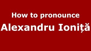 How to pronounce Alexandru Ioniță