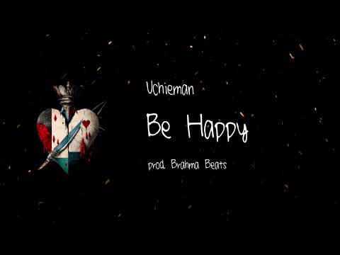 Uchieman - Be Happy (prod. Brahma Beats)