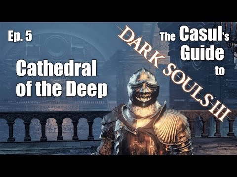 The Casul's Guide to Dark Souls 3 - Cathedral of the Deep