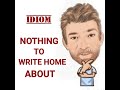 English Tutor Nick P Idioms (537) Nothing to Write Home About - Origin