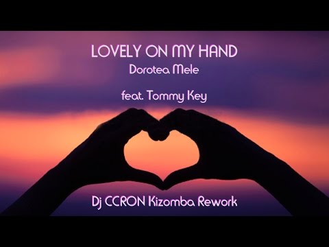 LOVELY ON MY HAND - Dorotea Mele (Dj CCRon feat.Tommy Key Kizomba Rework)