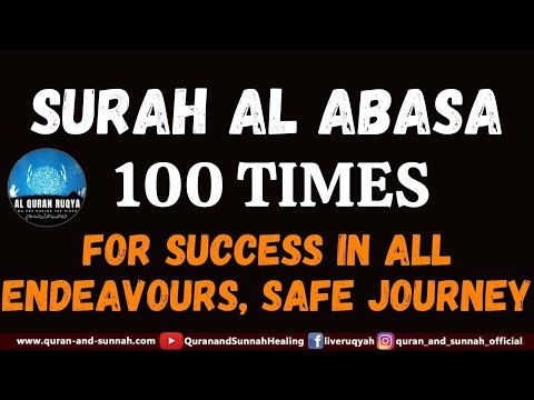 SURAH AL ABASA 100 TIMES FOR SUCCESS IN ALL ENDEAVOURS, SAFE JOURNEY, AL QURAN RUQYAH