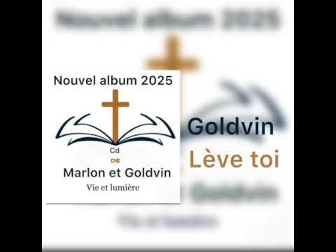 Cantique Goldvin lève toi 2025 vie et lumière