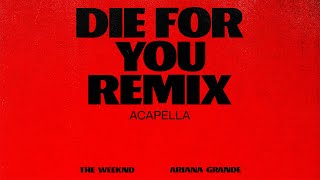 The Weeknd & Ariana Grande - Die For You (Remix Acapella) (Official Audio)