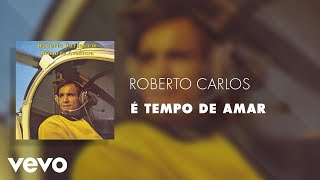 Roberto Carlos - É Tempo de Amar (Áudio Oficial)