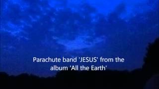 Parachute band &#39;JESUS&#39; from the album &#39;All the earth&#39;