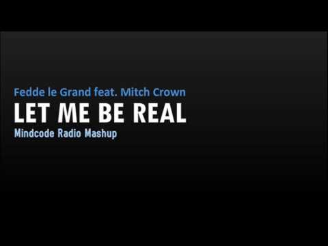 Fedde le Grand feat. Mitch Crown - Let Me Be Real (Mindcode Radio Mashup)