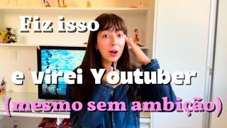 I became a Youtuber OUT OF NOWHERE and my life changed in 2 months (without any ambition)