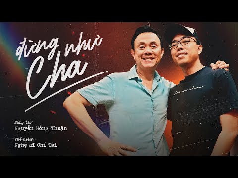 Đừng như cha - Chí Tài